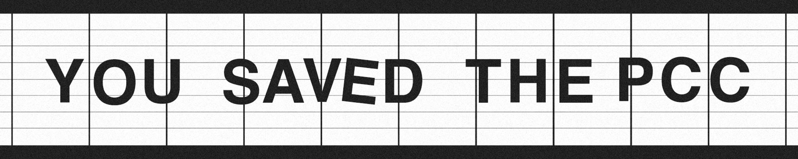 Black capital letters on a white letter board reading You saved the PCC.